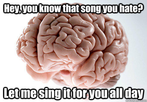 Bilde av en menneskehjerne på hvit bakgrunn. Hvit tekst på bildet: "You know that song you hate? Let me sing it for you all day."